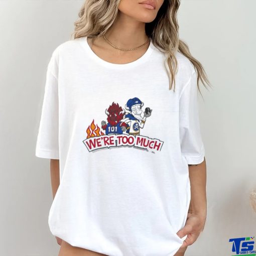 101 We’re Too Much T Shirt