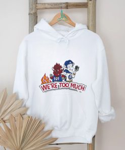 101 We’re Too Much T Shirt