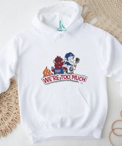 101 We’re Too Much T Shirt
