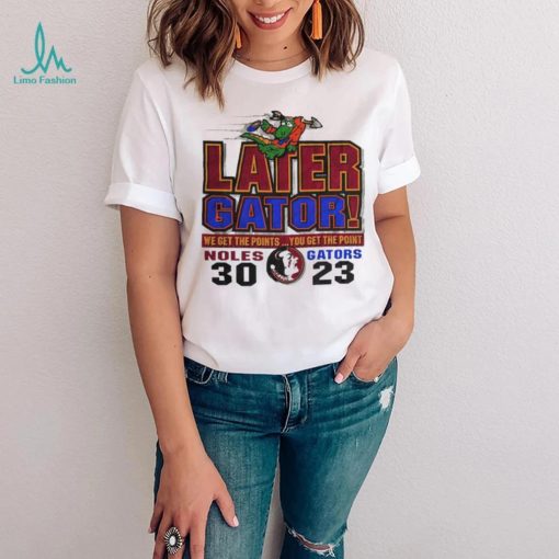 1999 Florida State Seminoles vs Florida Gators later Gator we get the points you get the point shirt