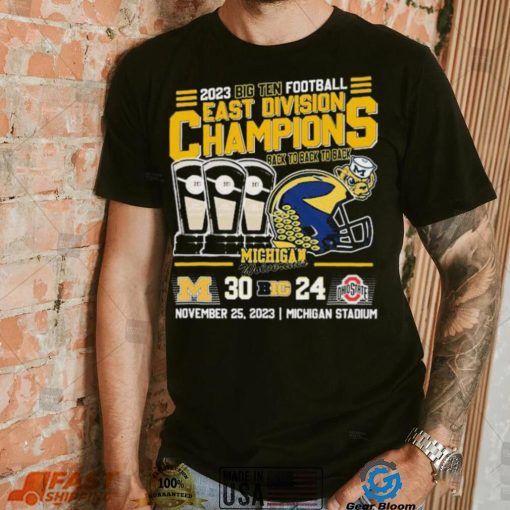 2023 B10 Football East Division Champions Back To Back To Back Michigan Wolverines 30 24 Ohio State Shirt