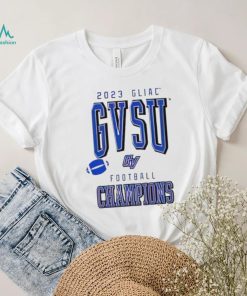 2023 GLIAC GVSU Football Champions shirt, hoodie, sweater, long sleeve and tank top 2023 GLIAC GVSU Football Champions shirt