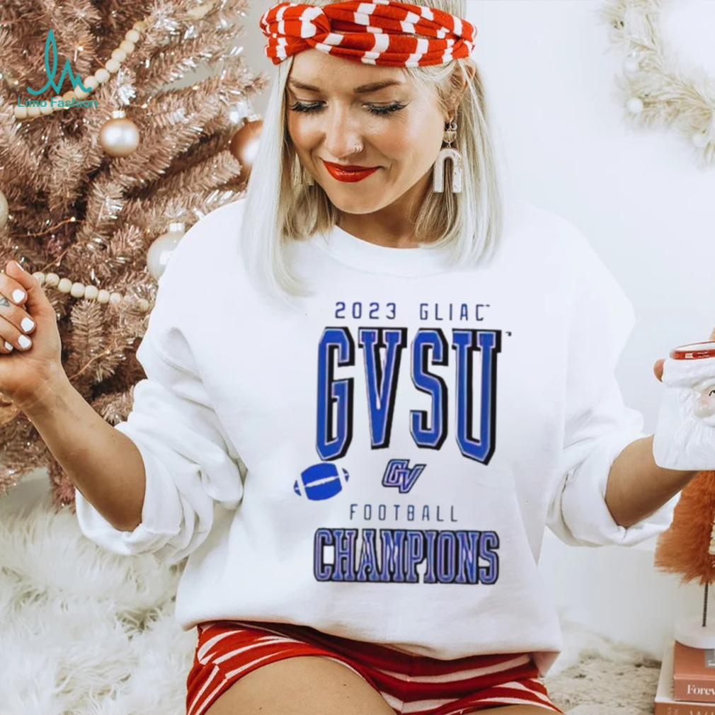 2023 GLIAC GVSU Football Champions shirt 2023 GLIAC GVSU Football Champions shirt