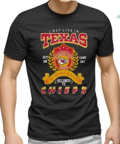 2023 I MAY LIVE IN TEXAS BUT ON GAME DAY MY HEART SOUL BELONG TO KANSAS CITY CHIEF T SHIRT