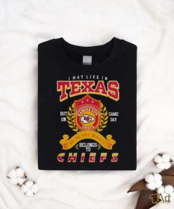 2023 I MAY LIVE IN TEXAS BUT ON GAME DAY MY HEART SOUL BELONG TO KANSAS CITY CHIEF T SHIRT