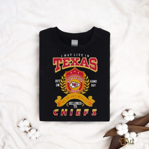 2023 I MAY LIVE IN TEXAS BUT ON GAME DAY MY HEART SOUL BELONG TO KANSAS CITY CHIEF T SHIRT