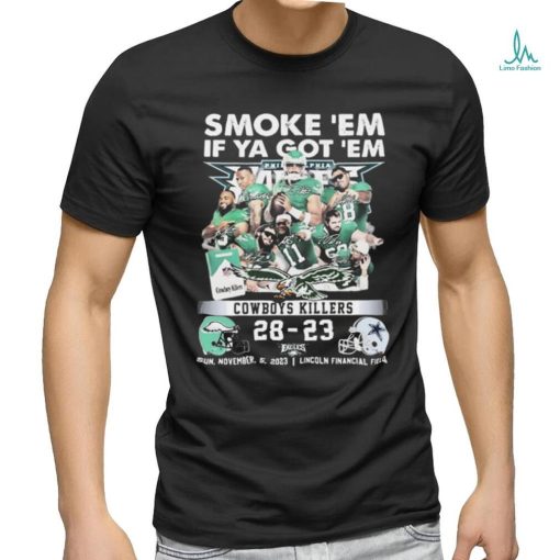 2023 Smoke ‘Em If Ya Got ‘Em Cowboys Killers 28 23 Philadelphia Eagles Signatures Shirt