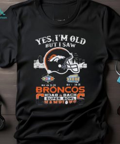 2023 yes I am old but I saw Denver Broncos back 2 back Super Bowl Champions helmet t shirt