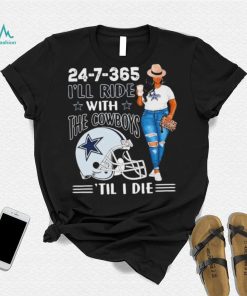 24 7 365 I’ll Ride With The Dallas Cowboys ‘Till I Die shirt