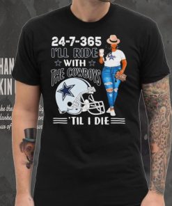 24 7 365 I’ll Ride With The Dallas Cowboys ‘Till I Die shirt