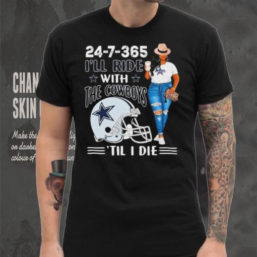 24 7 365 I’ll Ride With The Dallas Cowboys ‘Till I Die shirt