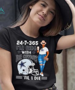 24 7 365 I’ll Ride With The Dallas Cowboys ‘Till I Die shirt