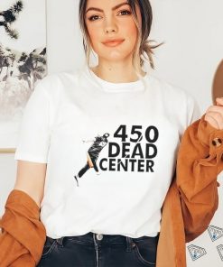 450 Dead Center shirt