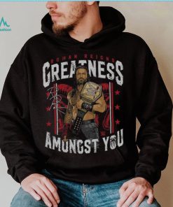 500 Level Black Roman Reigns Greatness Amongst You Shirt