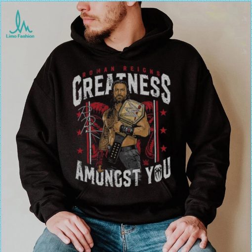 500 Level Black Roman Reigns Greatness Amongst You Shirt