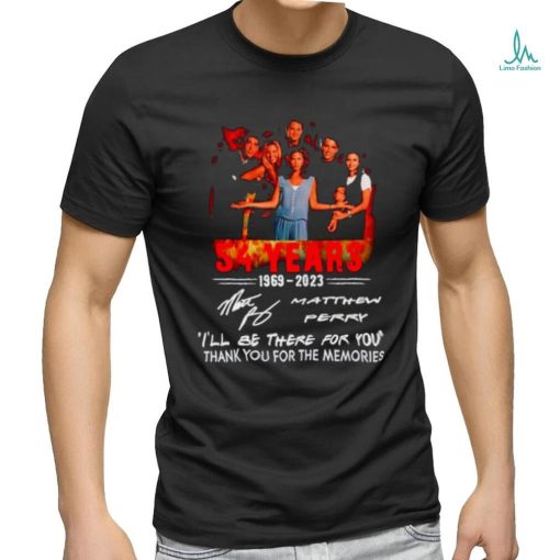54 Years 1969 – 2023 Matthew Perry I’ll be there for you thank you for the memories shirt