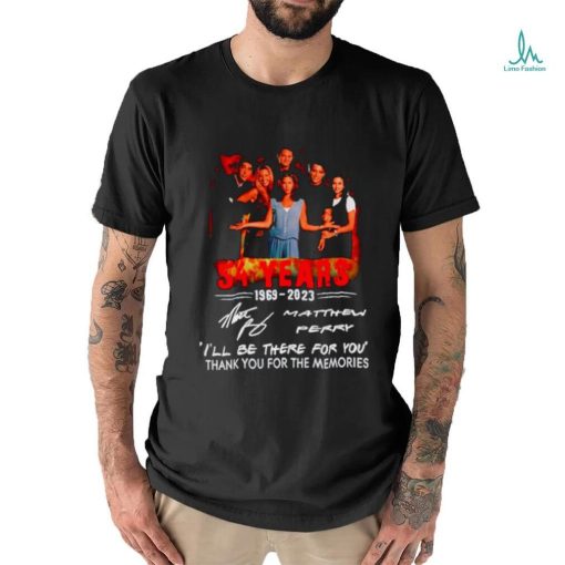 54 Years 1969 – 2023 Matthew Perry I’ll be there for you thank you for the memories shirt
