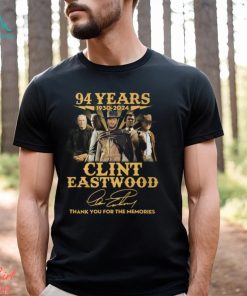 94 Years 1930 – 2024 Clint Eastwood Thank You For The Memories T Shirt