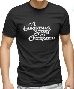 A Christmas Story Is Overrated Shirt