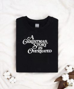 A Christmas Story Is Overrated Shirt