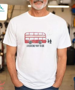 A Heavenly Way To Die Shirt