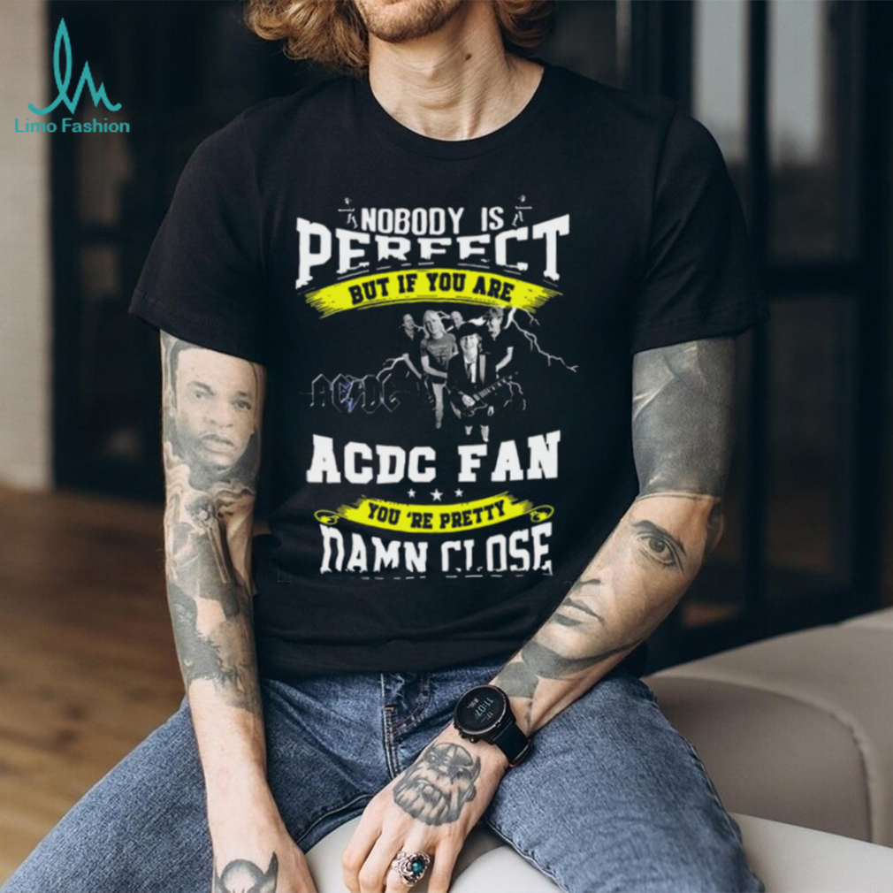 ACDC Nobody Is Perfect But If You Are T Shirt ACDC Nobody Is Perfect But If You Are T Shirt