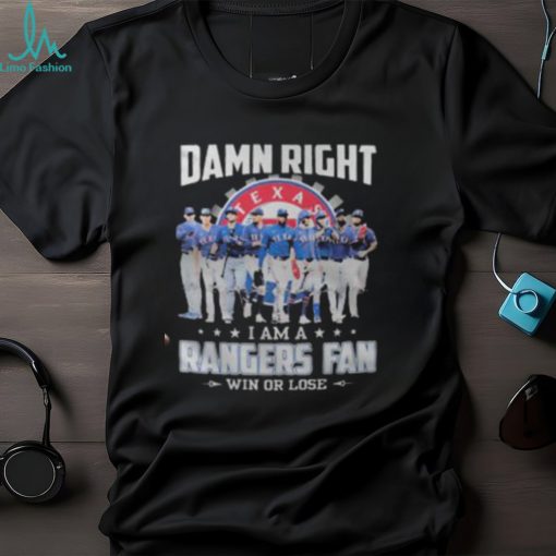 ALCS 2023 Damn Right I Am A Texas Rangers Fan Win Or Lose Shirt