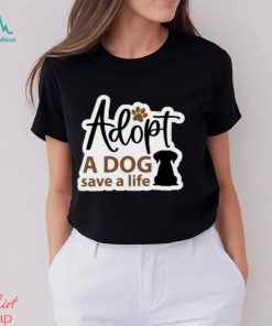 Adopt a Dog Save a Life Rescue Ladies Shirt