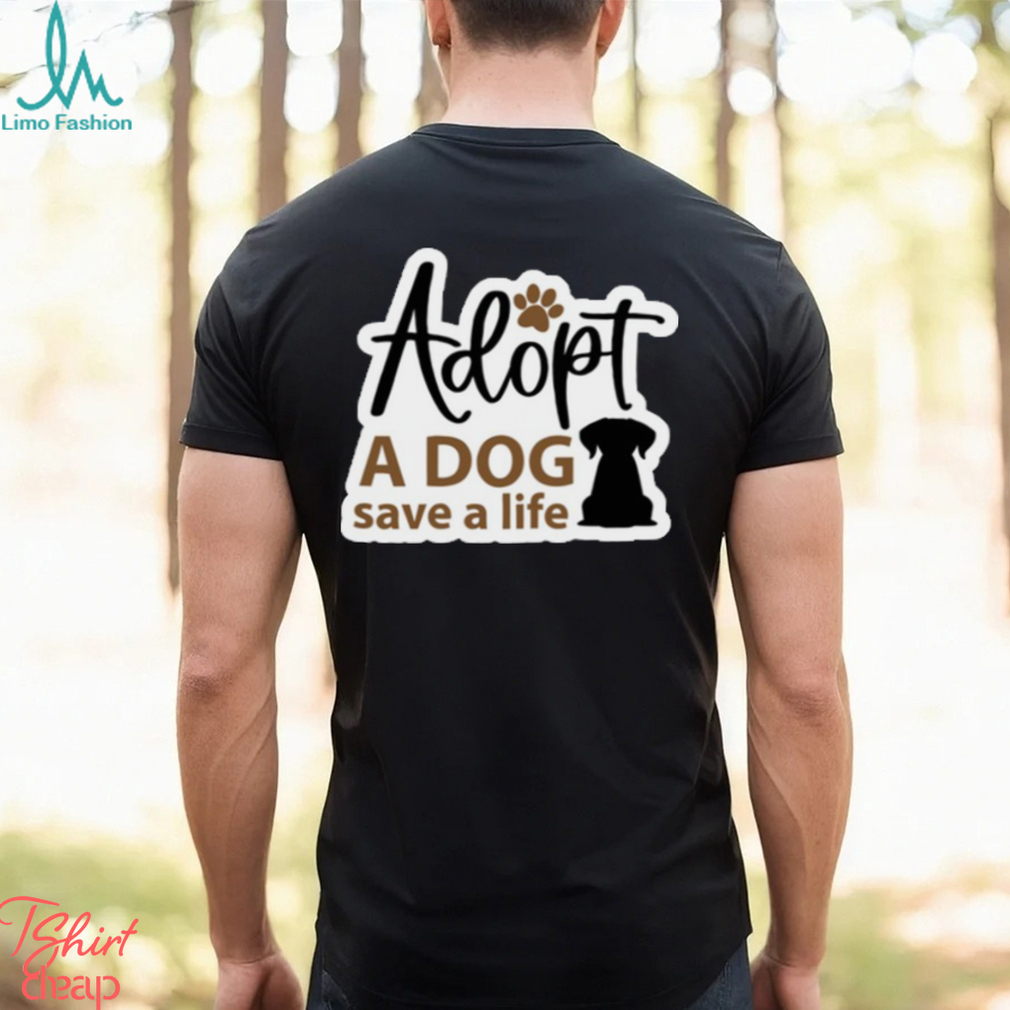 Adopt a Dog Save a Life Rescue Ladies Shirt Adopt a Dog Save a Life Rescue Ladies Shirt