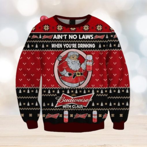 Ain’t No Laws When You Drink Budweiser With Claus Christmas Sweater