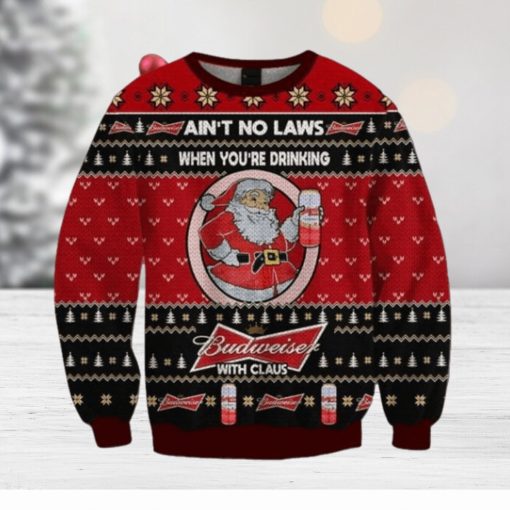 Ain’t No Laws When You Drink Budweiser With Claus Christmas Sweater