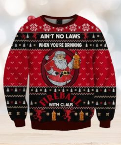 Ain’t No Laws When You Drink Fireball Cinnamon Whisky With Claus Christmas Sweater