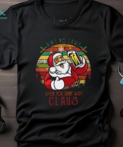 Ain’t No Laws When You Drink With Claus Christmas T Shirt