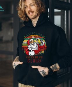 Ain’t No Laws When You Drink With Claus Christmas T Shirt