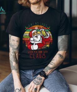 Ain’t No Laws When You Drink With Claus Christmas T Shirt