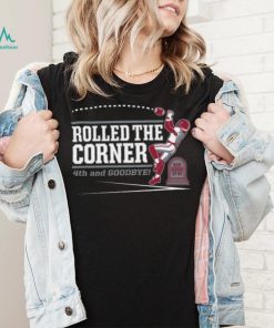 Alabama Crimson Tide Rolled the Corner 4th And Goodbye Auburn Tigers Shirt