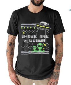 Alien where are yewww ugly christmas shirt