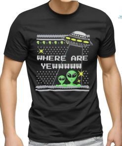Alien where are yewww ugly christmas shirt, hoodie, sweater, long sleeve and tank top Alien where are yewww ugly christmas shirt