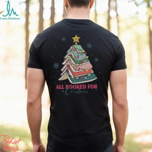All Booked For Christmas Shirt, Bookworm Christmas T Shirt