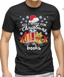 All I Want For Christmas Is Books Christmas Gift Decorations Merry Christmas 2023 T shirt