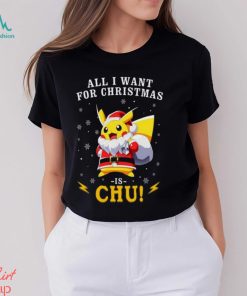 All I Want For Christmas Is Chu Pokemon T Shirt