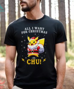 All I Want For Christmas Is Chu Pokemon T Shirt