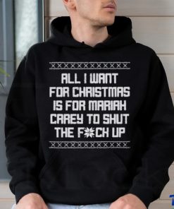 All I Want For Christmas Is For Mariah Carey To Shut The Fuck Up shirt