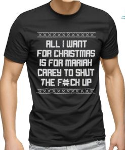 All I Want For Christmas Is For Mariah Carey To Shut The Fuck Up shirt