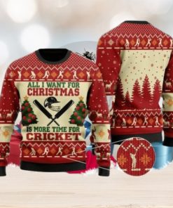 All I Want For Christmas Is More Time For Cricket Ugly Christmas Sweater Special Gift For Loved Ones