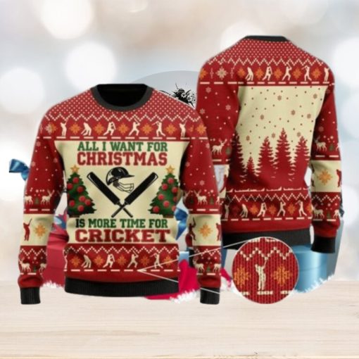 All I Want For Christmas Is More Time For Cricket Ugly Christmas Sweater Special Gift For Loved Ones