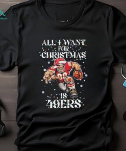 All I Want For Christmas Is San Francisco 49ers T Shirt