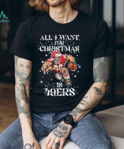 All I Want For Christmas Is San Francisco 49ers T Shirt