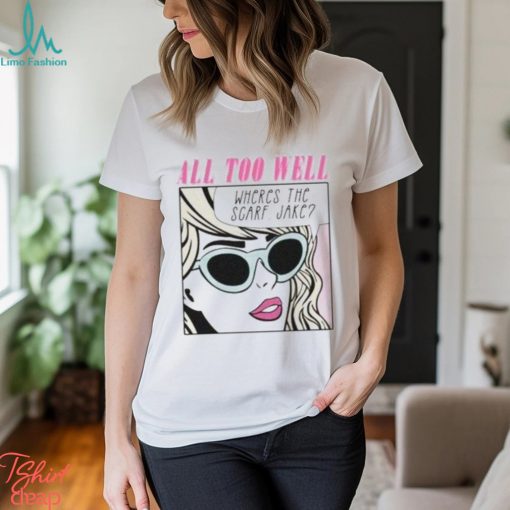 All Too Well Wheres The Scarf Jake Vintage T Shirt, Taylor Swift Singer Pop Music Shirt, Country Music Taylor Shirt