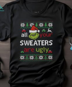 All Your Sweaters Are Ugly Shirt